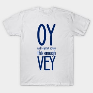 Oy, and I cannot stress this enough, vey! T-Shirt